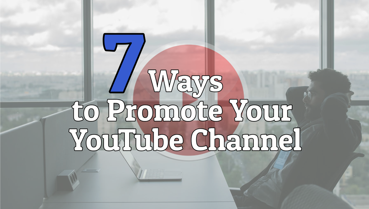 Discover the 7 ways to promote your YouTube channel