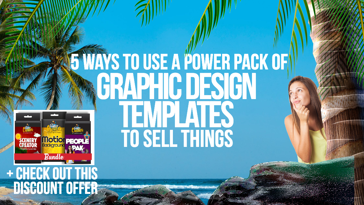 Discussing 5 ways to use a power pack of graphic design templates to sell your products and services