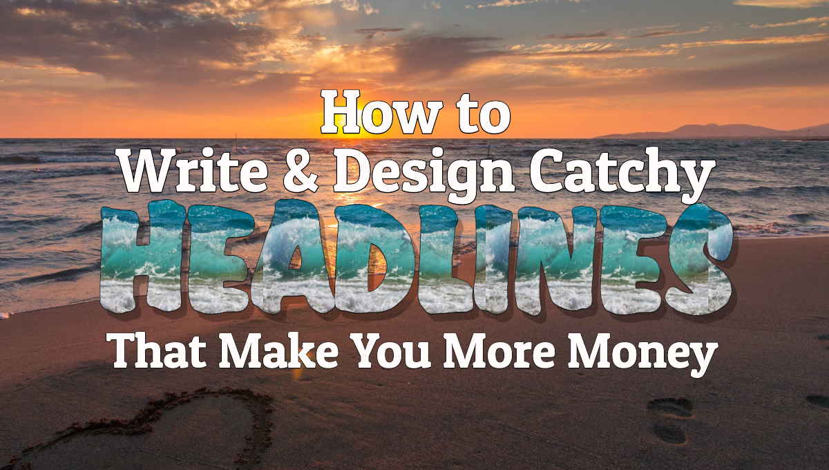 Learn How to write and design headlines that make you more money