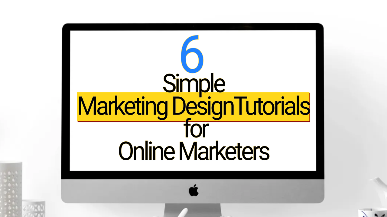 Watch Six Simple Marketing Design Tutorials for Creative Online Marketers